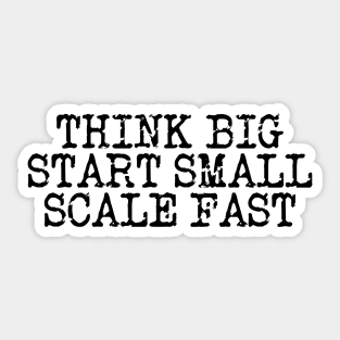 Think Big Start Small Scale Fast Sticker